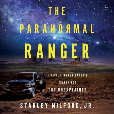 The Paranormal Ranger: A Navajo Investigator's Search for the Unexplained by Milford, Stanley