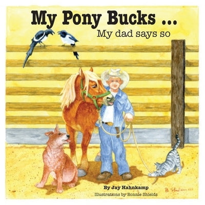 My Pony Bucks: My dad says so by Hahnkamp, Jay