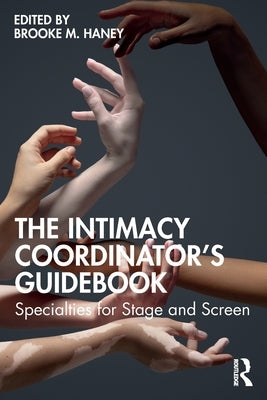 The Intimacy Coordinator's Guidebook: Specialties for Stage and Screen by Haney, Brooke M.