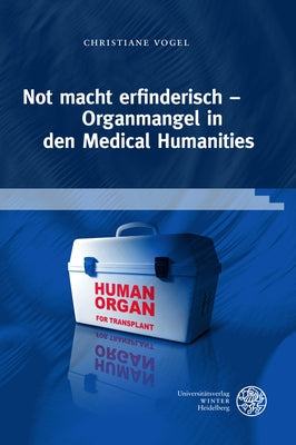 Not Macht Erfinderisch - Organmangel in Den Medical Humanities by Vogel, Christiane