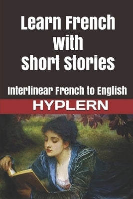 Learn French with Short Stories: Interlinear French to English by Hyplern, Bermuda Word