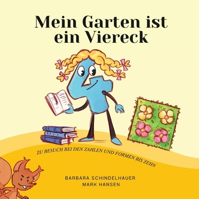 Mein Garten ist ein Viereck: Zu Besuch Bei Den Zahlen Und Formen Bis Zehn by Schindelhauer, Barbara