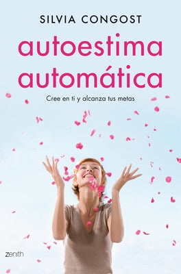 Autoestima Automática: Cree En Ti Y Alcanza Tus Metas by Congost, Silvia