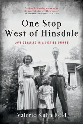 One Stop West of Hinsdale: Love Derailed in a Sixties Suburb by Kuhn Reid, Valerie