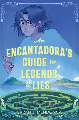 An Encantadora's Guide to Legends & Lies by Mendonca, Sarah J.