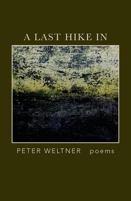 A Last Hike In by Weltner, Peter