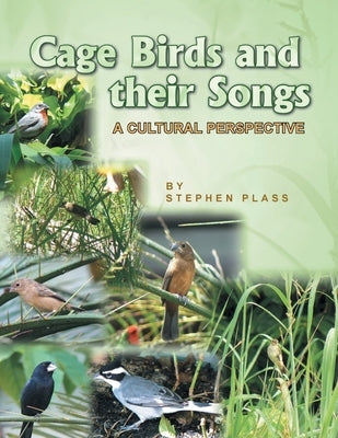 Cage Birds and Their Songs: A Cultural Perspective by Plass, Stephen