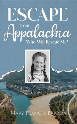 Escape from Appalachia: Who Will Rescue Me? by Barron, Mary Frances