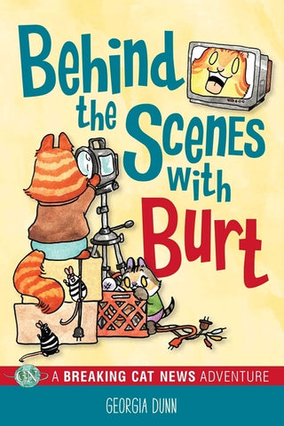 Behind the Scenes with Burt: A Breaking Cat News Adventure Volume 4 by Dunn, Georgia