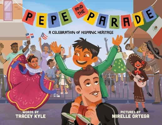 Pepe and the Parade: A Celebration of Hispanic Heritage by Kyle, Tracey