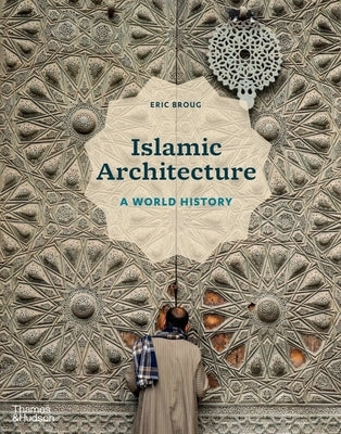 Islamic Architecture: A World History by Broug, Eric