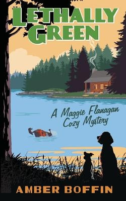 Lethally Green: A Maggie Flanagan Cozy Mystery by Boffin, Amber