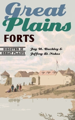 Great Plains Forts by Buckley, Jay H.
