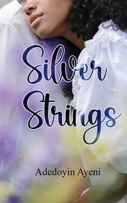 Silver Strings by Ayeni, Adedoyin