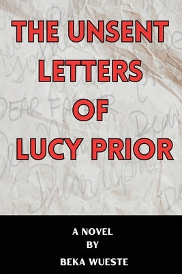 The Unsent Letters of Lucy Prior by Wueste, Beka