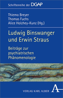 Ludwig Binswanger Und Erwin Straus: Beitrage Zur Psychiatrischen Phanomenologie by Holzhey-Kunz, Alice