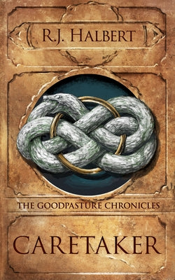 Caretaker: The Goodpasture Chronicles (Book 1) by Halbert, R. J.