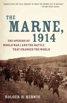 The Marne, 1914: The Opening of World War I and the Battle That Changed the World by Herwig, Holger H.