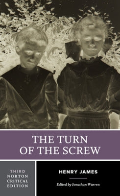 The Turn of the Screw: A Norton Critical Edition by James, Henry
