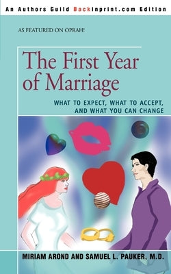 The First Year of Marriage: What to Expect, What to Accept, and What You Can Change by Arond, Miriam