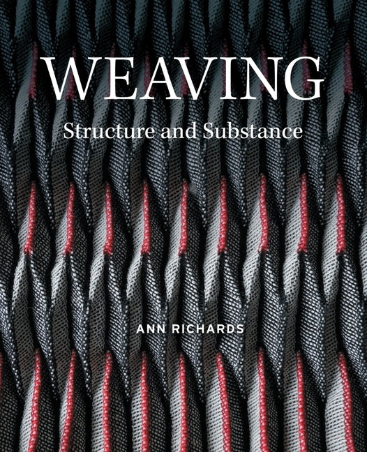 Weaving: Structure and Substance by Richards, Ann