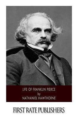 Life of Franklin Pierce by Hawthorne, Nathaniel