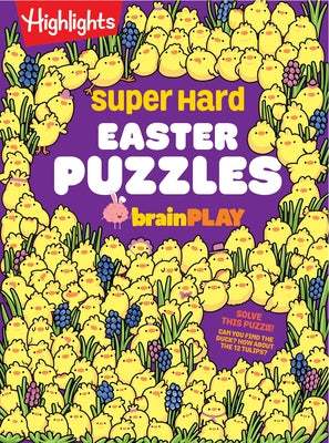 Super Hard Easter Puzzles Brainplay: Easter Puzzle and Activity Book with Over 75 Brain-Teasing Mazes, Logic Games, Hidden Object Puzzles and More for by Highlights