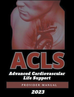 ACLS Advanced Cardiovascular Life Support Provider Manual 2023 by Pearson, Kelly