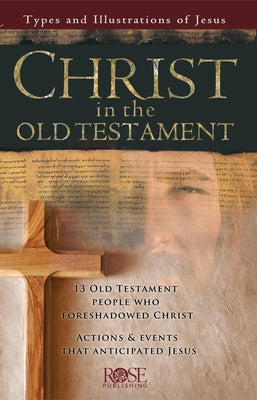 Christ in the Old Testament: Types and Illustrations of Jesus by Rose Publishing