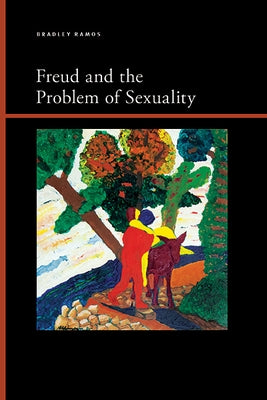 Freud and the Problem of Sexuality by Ramos, Bradley Benjamin