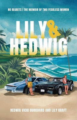 Lily and Hedwig - No Regrets: The Memoir of Two Fearless Women by Burkhard, Hedwig Vicki