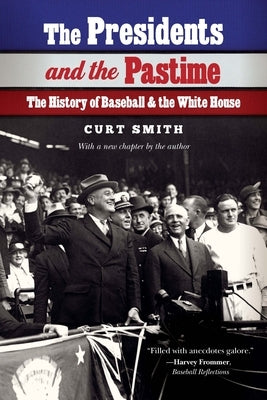 The Presidents and the Pastime: The History of Baseball and the White House by Smith, Curt