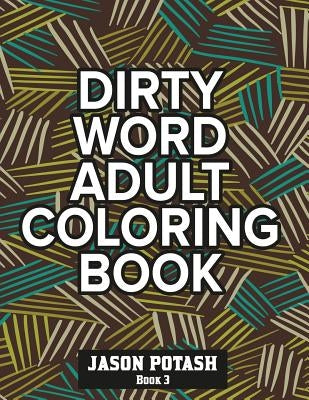 Dirty Word Adult Coloring Book ( Vol. 3) by Potash, Jason