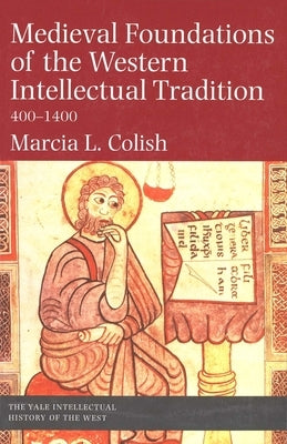 Medieval Foundations of the Western Intellectual Tradition by Colish, Marcia L.