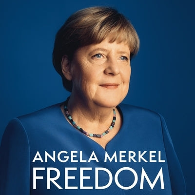 Freedom: Memoirs 1954 - 2021 by Merkel, Angela