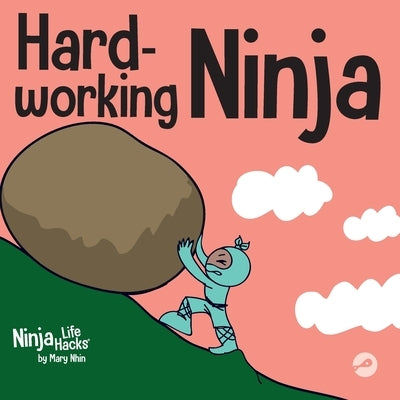 Hard-working Ninja: A Children's Book About Valuing a Hard Work Ethic by Nhin, Mary