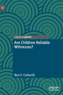 Are Children Reliable Witnesses? by Cotterill, Ben F.