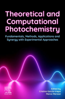 Theoretical and Computational Photochemistry: Fundamentals, Methods, Applications and Synergy with Experimental Approaches by Cristina, Garc&#237;a Iriepa