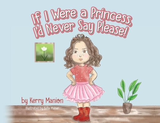 If I Were a Princess, I'd Never Say Please! by Manion, Kerry