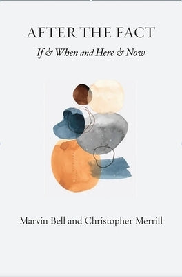 After the Fact: If & When and Here & Now by Merrill, Christopher