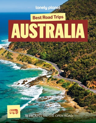 Lonely Planet Best Road Trips Australia: 39 Driving Itineraries Detailed Directions & Maps Local Tips Covers New South Wales, Victoria, Queensland, Ta by Reid, Sarah