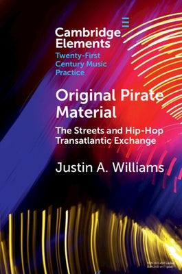 Original Pirate Material: The Streets and Hip-Hop Transatlantic Exchange by Williams, Justin A.