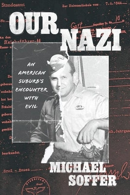 Our Nazi: An American Suburb's Encounter with Evil by Soffer, Michael