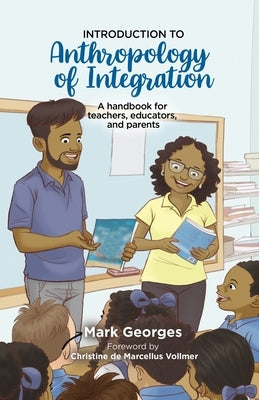 Introduction to Anthropology of Integration. A handbook for teachers, educators and parents by Georges, Mark