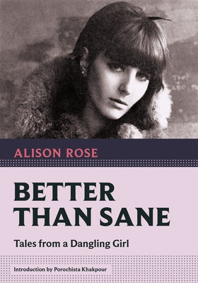 Better Than Sane: Tales from a Dangling Girl by Rose, Alison