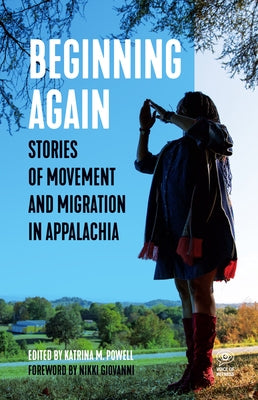 Beginning Again: Stories of Movement and Migration in Appalachia by Powell, Katrina M.