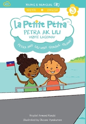 Petra and Lili visit Gonâve Island / Petra ak Lili Vizite Lagonav (bilingual): English / Haitian Creole (Level 3) by Armand Kanzki, Krystel