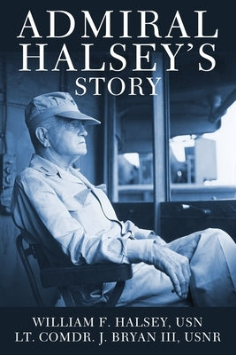 Admiral Halsey's Story by Halsey, William F.