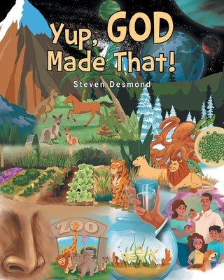Yup, God Made That! by Desmond, Steven