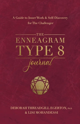 The Enneagram Type 8 Journal: A Guide to Inner Work & Self-Discovery for the Challenger by Threadgill Egerton, Deborah
